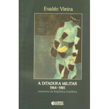 A Ditadura Militar 1964-1985: Momentos Da República Brasileira