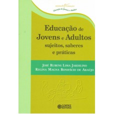 Educação De Jovens E Adultos Sujeitos, Saberes E Práticas