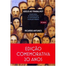 Adeus Ao Trabalho?: Ensaio Sobre As Metamorfoses E A Centralidade Do Mundo Do Trabalho