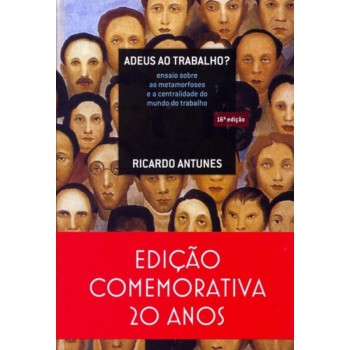 Adeus Ao Trabalho?: Ensaio Sobre As Metamorfoses E A Centralidade Do Mundo Do Trabalho