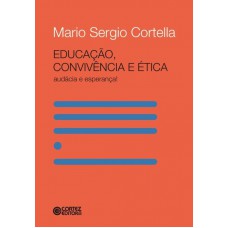 Educação, Convivência E ética - Audácia E Esperança!