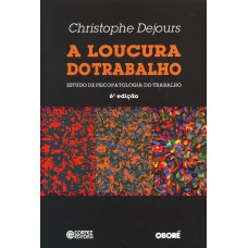 A Loucura Do Trabalho: Estudo De Psicopatologia Do Trabalho