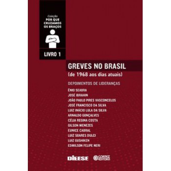 Greves No Brasil: De 1968 Aos Dias Atuais. Depoimentos De Lideranças