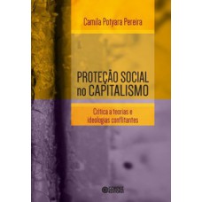 Proteção Social No Capitalismo: Crítica A Teorias E Ideologias Conflitantes