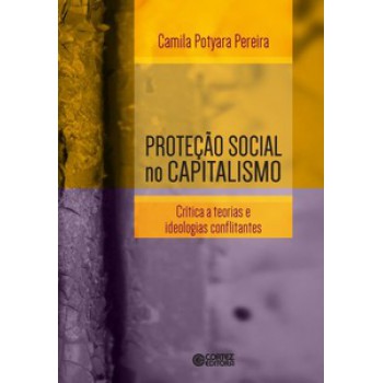 Proteção Social No Capitalismo: Crítica A Teorias E Ideologias Conflitantes