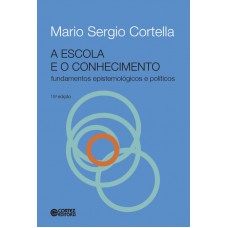 A Escola E O Conhecimento - Fundamentos Epistemológicos E Políticos