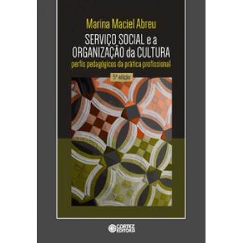 Serviço Social E A Organização Da Cultura: Perfis Pedagógicos Da Prática Profissional