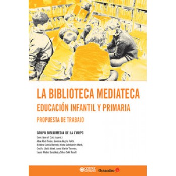 La Biblioteca Mediateca: Educación Infantil Y Primaria: Propuesta De Trabajo