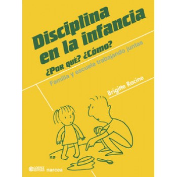 Disciplina En La Infancia: ¿por Qué? ¿cómo? Familia Y Escuela Trabajando Juntas