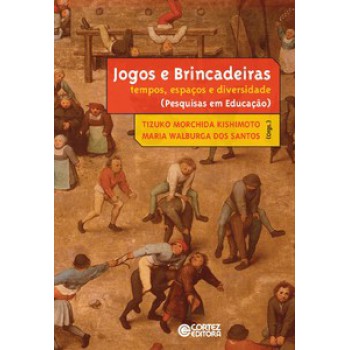 Jogos E Brincadeiras: Tempos, Espaços E Diversidade (pesquisas Em Educação)