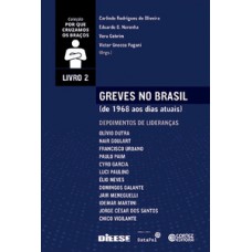 Greves No Brasil (de 1968 Aos Dias Atuais) - Volume 2: De 1968 Aos Dias Atuais. Depoimentos De Lideranças