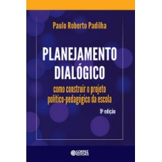 Planejamento Dialógico: Como Construir O Projeto Político-pedagógico Da Escola