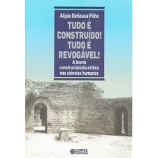 Tudo é Construído! Tudo é Revogável!: A Teoria Construcionista Crítica Nas Ciências Humanas