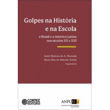 Golpes Na História E Na Escola: O Brasil E A América Latina Nos Séculos Xx E Xxi