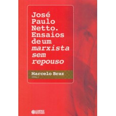 José Paulo Netto.: Ensaios De Um Marxista Sem Repouso