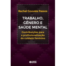 Trabalho, Gênero E Saúde Mental: Contribuições A Profissionalização Do Cuidado Feminino