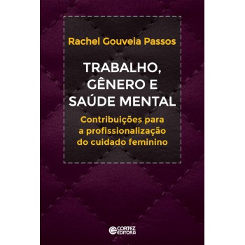 Trabalho, Gênero E Saúde Mental: Contribuições A Profissionalização Do Cuidado Feminino