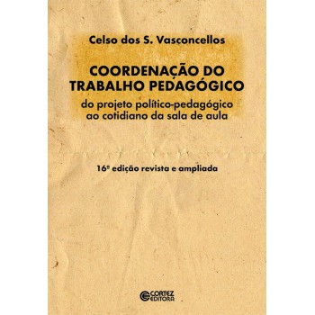 Coordenação Do Trabalho Pedagógico: Do Projeto Político-pedagógico Ao Cotidiano Da Sala De Aula