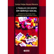 O Trabalho Com Grupos Em Serviço Social: A Dinâmica De Grupo Como Estratégia Para Reflexão Crítica