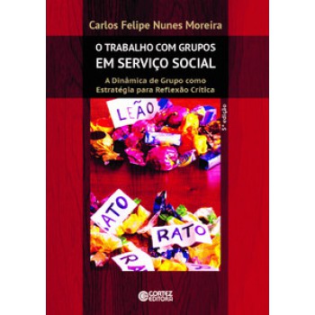 O Trabalho Com Grupos Em Serviço Social: A Dinâmica De Grupo Como Estratégia Para Reflexão Crítica