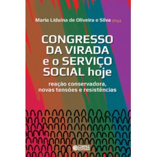 Congresso Da Virada E O Serviço Social Hoje: Reação Conservadora, Novas Tensões E Resistências