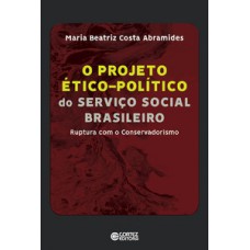 Projeto ético-político Do Serviço Social Brasleiro: Ruptura Com O Conservadorismo