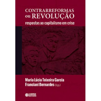 Contrarreformas Ou Revolução: Respostas Ao Capitalismo Em Crise