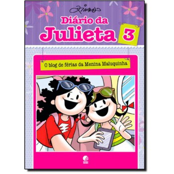 Diário Da Julieta 3: O Blog De Férias Da Menina Maluquinha 