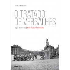 O Tratado De Versalhes: A Paz Depois Da Primeira Guerra Mundial