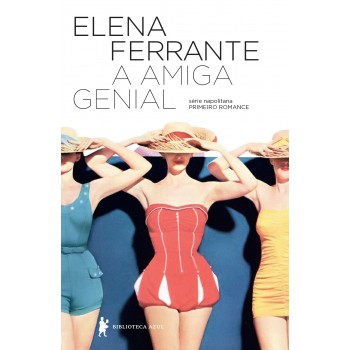 A Amiga Genial (eleito O Melhor Livro Do Século Xxi Pelo Nyt)