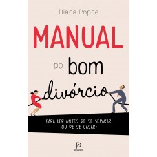 Manual do bom divórcio: Para ler antes de se separar (ou de se casar)