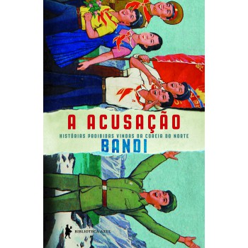 A Acusação: Histórias Proibidas Vindas Da Coreia Do Norte