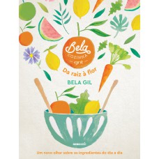 Bela Cozinha – Da raiz à flor: Um novo olhar sobre os ingredientes do dia a dia