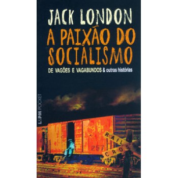 A Paixão Do Socialismo (de Vagões E Vagabundos E Outras Histórias)