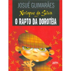 Xerloque Da Silva: O Rapto Da Dorotéia