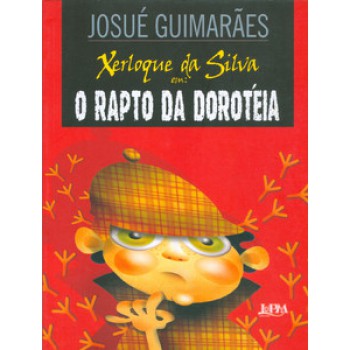 Xerloque Da Silva: O Rapto Da Dorotéia