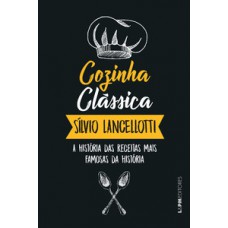 Cozinha Clássica: A História Das Receitas Mais Famosas Da História