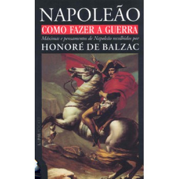 Como Fazer A Guerra - Máximas E Pensamentos De Napoleão