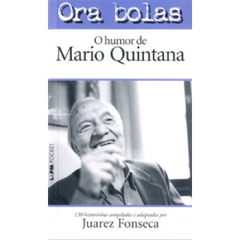 Ora Bolas - O Humor De Mário Quintana