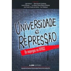 UNIVERSIDADE E REPRESSÃO – OS EXPURGOS NA UFRGS