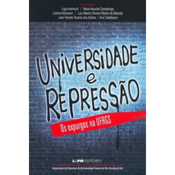 UNIVERSIDADE E REPRESSÃO – OS EXPURGOS NA UFRGS