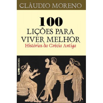 100 LIÇÕES PARA VIVER MELHOR – HISTÓRIAS DA GRÉCIA ANTIGA