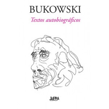 Bukowski - Textos Autobiográficos