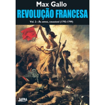 REVOLUÇÃO FRANCESA – VOL. 2 – ÀS ARMAS, CIDADÃOS!