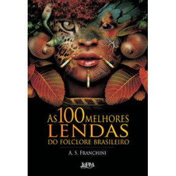 As 100 Melhores Lendas Do Folclore Brasileiro