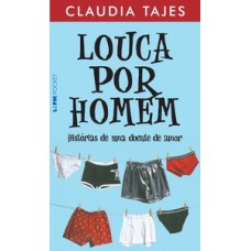 Louca Por Homem - Histórias De Uma Doente De Amor