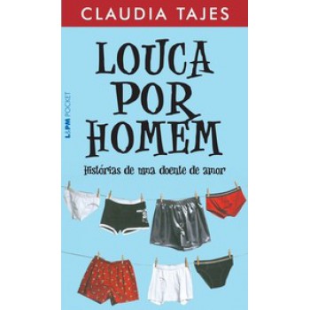 Louca Por Homem - Histórias De Uma Doente De Amor