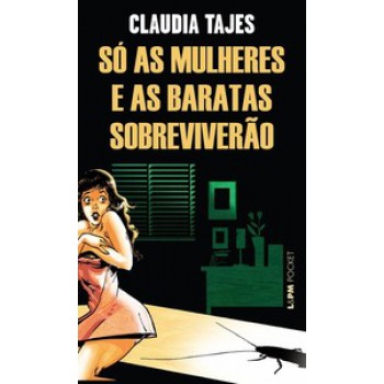 Só As Mulheres E As Baratas Sobreviverão