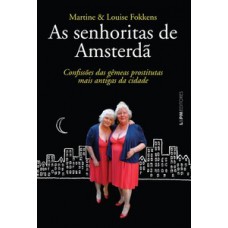 As Senhoritas De Amsterdã: Confissões Das Gêmeas Prostitutas Mais Antigas Da Cidade