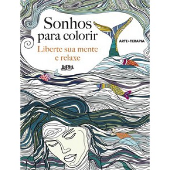 Sonhos Para Colorir: Liberte Sua Mente E Relaxe